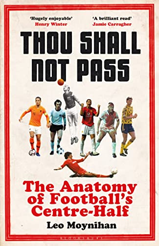 Thou Shall Not Pass: The Anatomy of Football’s Centre-Half - Nominated for THE SUNDAY TIMES Sports Book Awards 2022 von Bloomsbury